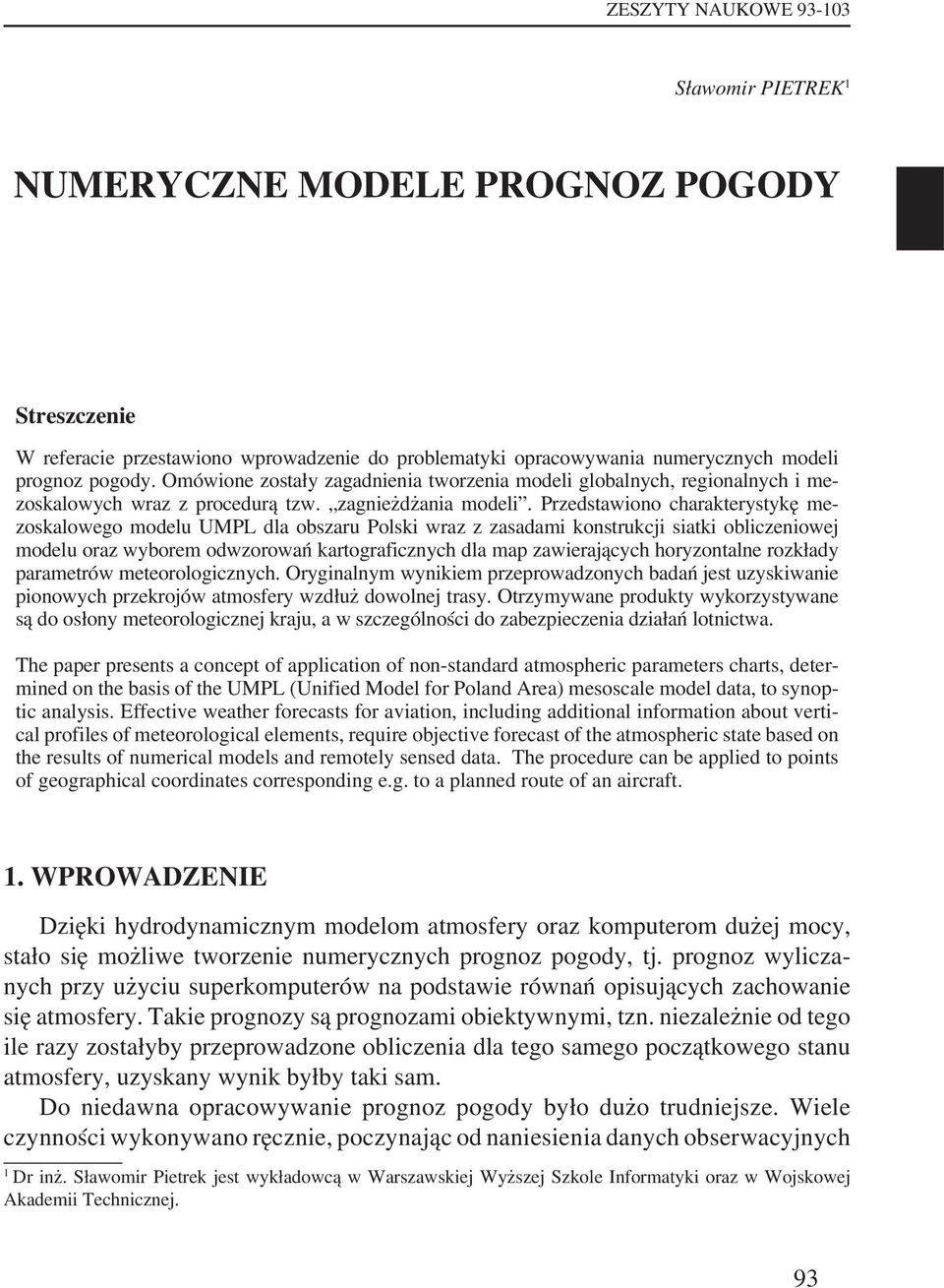 Przedstawiono charakterystykę mezoskalowego modelu UMPL dla obszaru Polski wraz z zasadami konstrukcji siatki obliczeniowej modelu oraz wyborem odwzorowań kartograficznych dla map zawierających