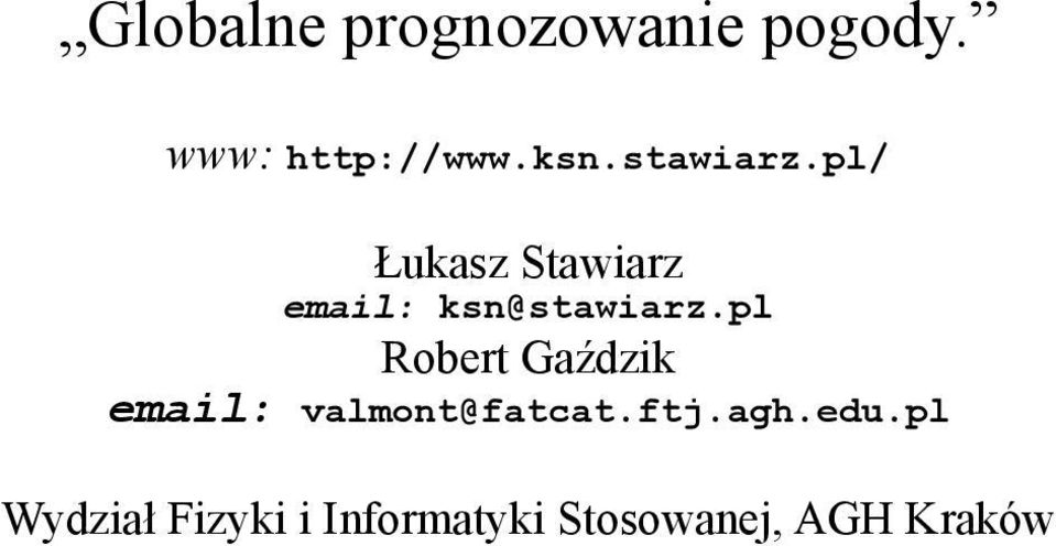 pl Robert Gaździk email: valmont@fatcat.ftj.agh.edu.