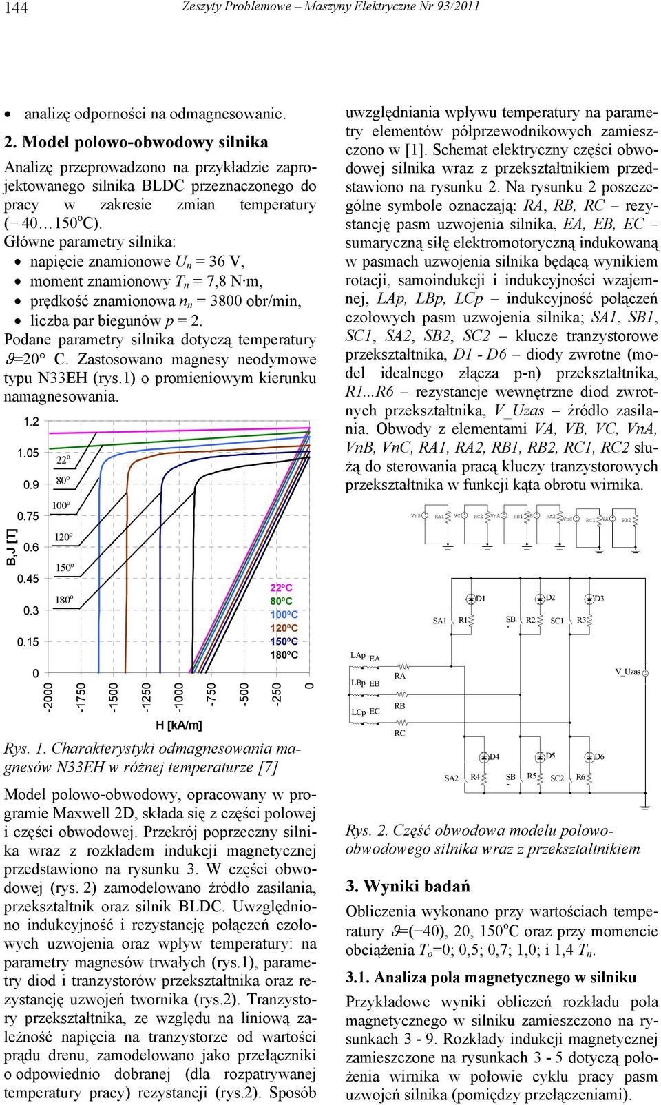 Główne parametry silnika: napięcie znamionowe U n = 36 V, moment znamionowy T n = 7,8 N m, prędkość znamionowa n n = 38 obr/min, liczba par biegunów p = 2.