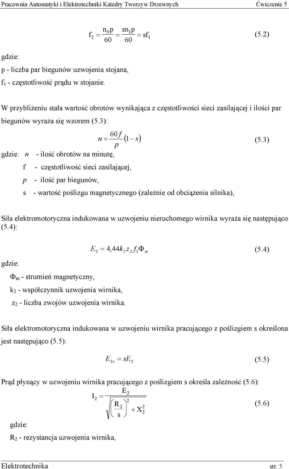 3): 60 f n = 1 p gdzie: n - ilość obrotów na minutę, ( s) f - częstotliwość sieci zasilającej, p - ilość par biegunów, s - wartość poślizgu magnetycznego (zależnie od obciążenia silnika), (5.