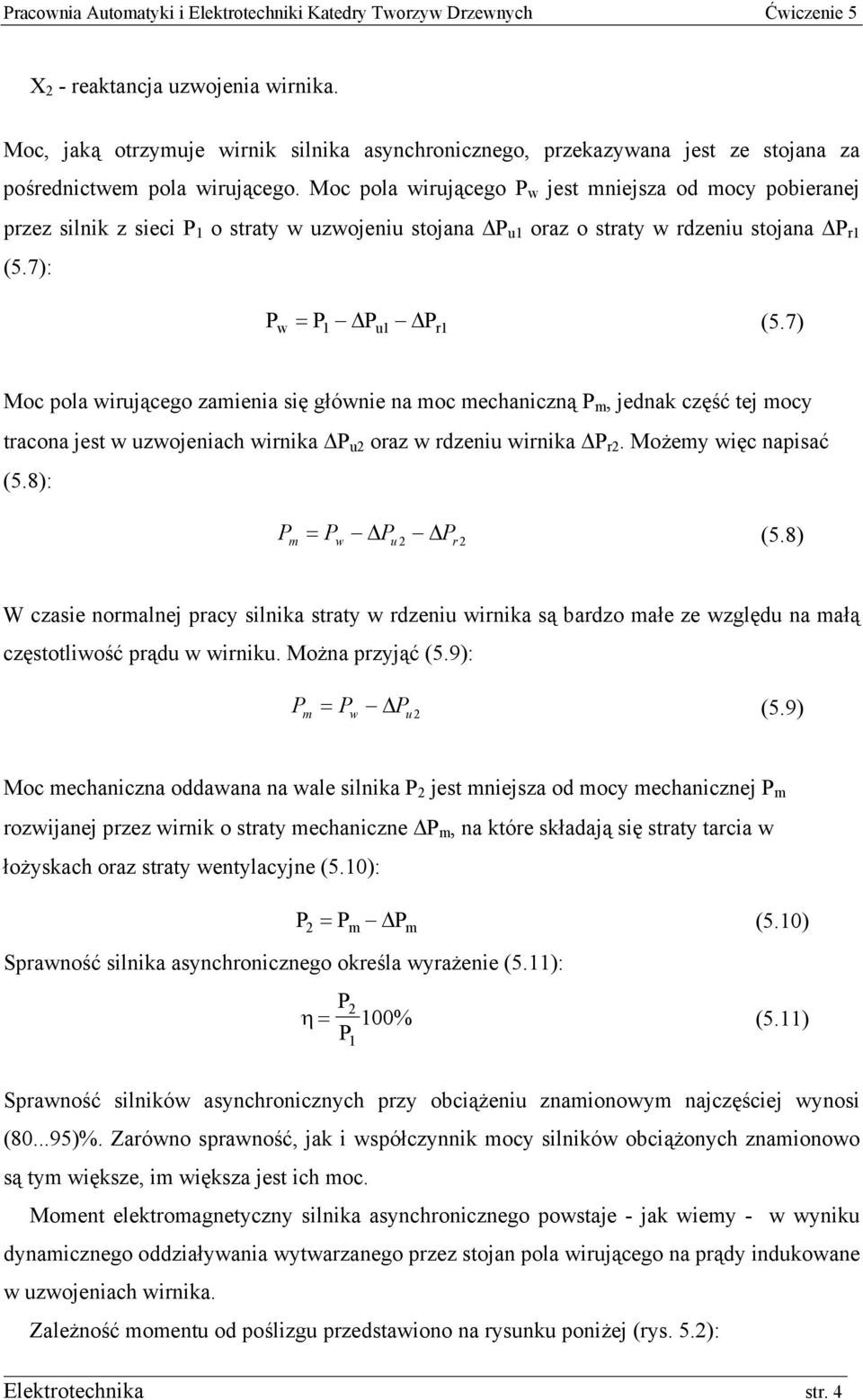 7) w 1 u1 r1 Moc pola wirującego zamienia się głównie na moc mechaniczną P m, jednak część tej mocy tracona jest w uzwojeniach wirnika P u2 oraz w rdzeniu wirnika P r2. Możemy więc napisać (5.