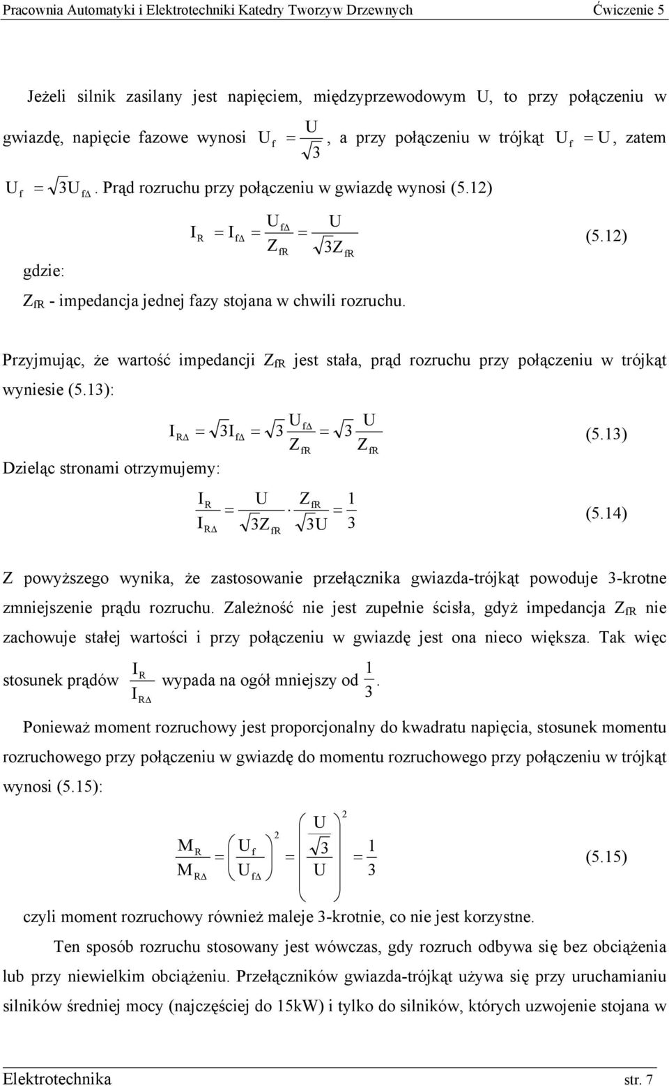 fr Przyjmując, że wartość impedancji Z fr jest stała, prąd rozruchu przy połączeniu w trójkąt wyniesie (5.13): U f U R = 3f = 3 = 3 (5.