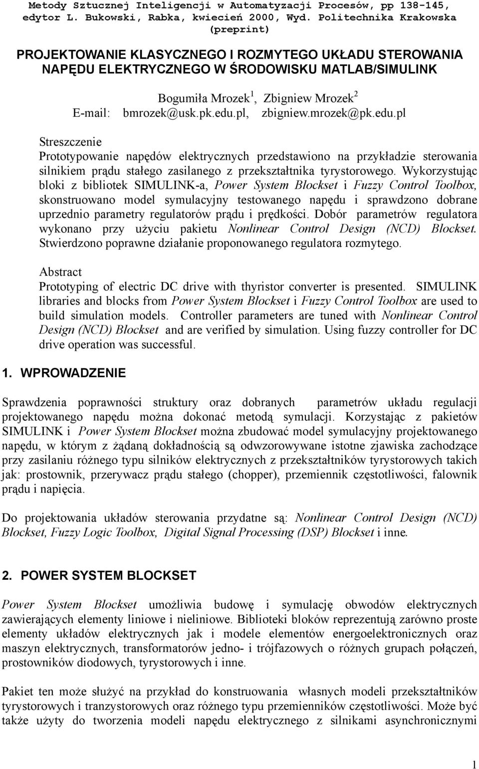 pl, zbigniew.mrozek@pk.edu.pl Streszczenie Prototypowanie napędów elektrycznych przedstawiono na przykładzie sterowania silnikiem prądu stałego zasilanego z przekształtnika tyrystorowego.