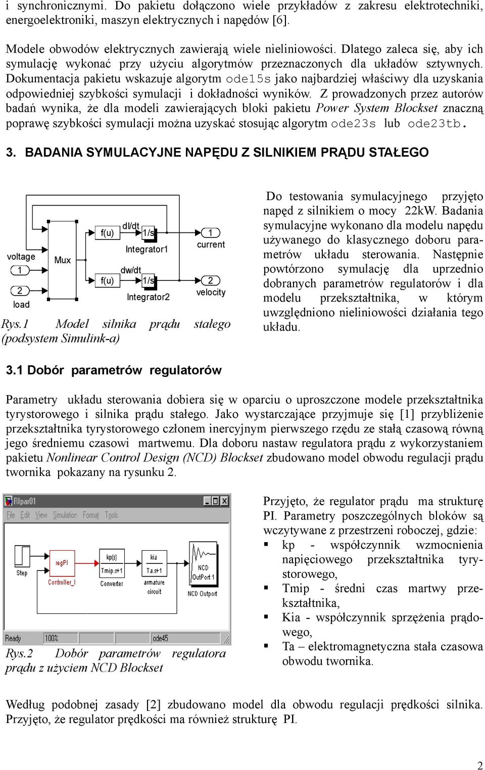 Dokumentacja pakietu wskazuje algorytm ode5s jako najbardziej właściwy dla uzyskania odpowiedniej szybkości symulacji i dokładności wyników.