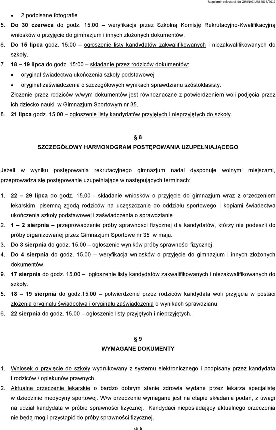 15:00 składanie przez rodziców dokumentów: oryginał świadectwa ukończenia szkoły podstawowej oryginał zaświadczenia o szczegółowych wynikach sprawdzianu szóstoklasisty.