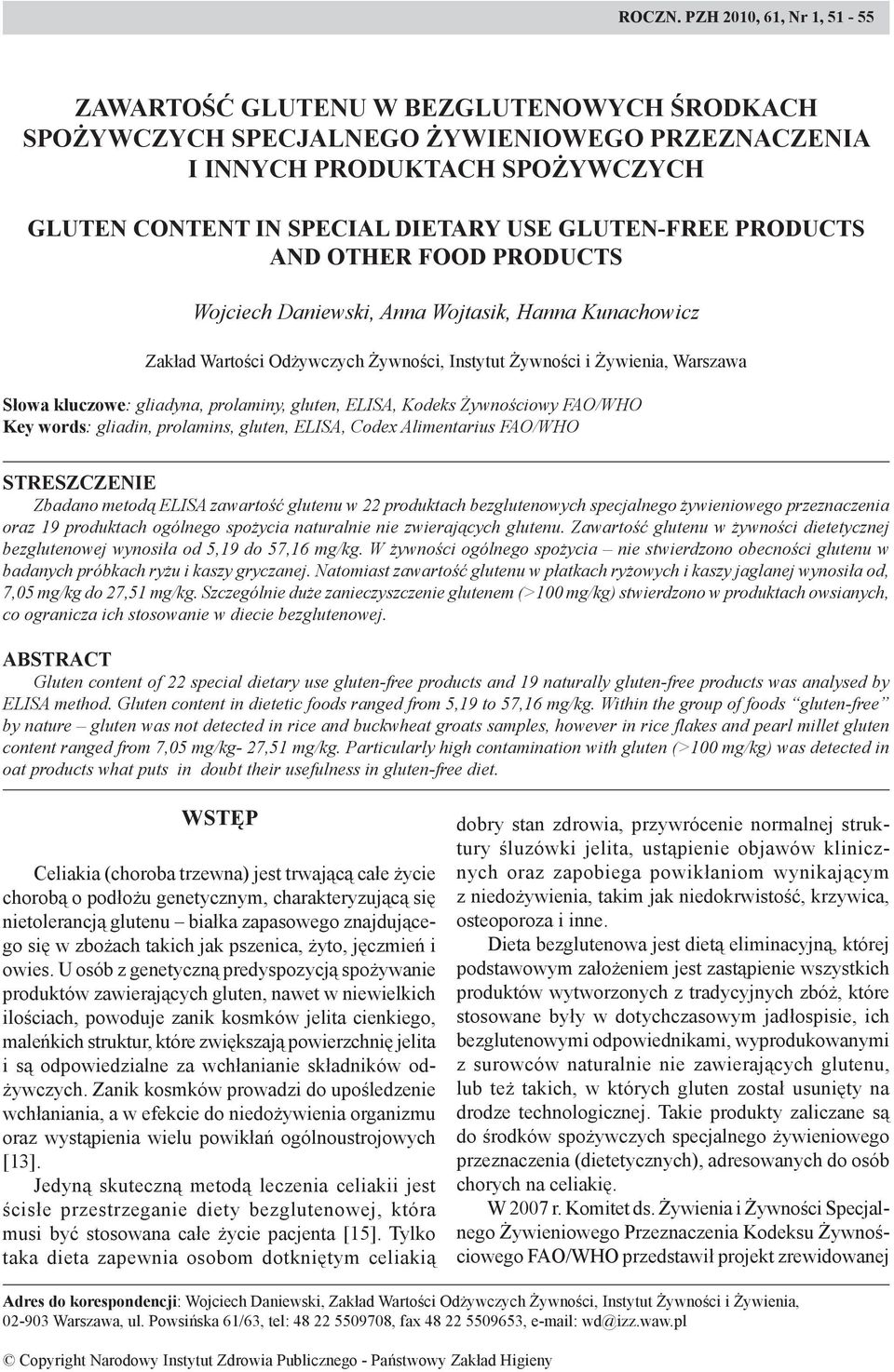 GLUTEN-FREE PRODUCTS AND OTHER FOOD PRODUCTS Wojciech Daniewski, Anna Wojtasik, Hanna Kunachowicz Zakład Wartości Odżywczych Żywności, Instytut Żywności i Żywienia, Warszawa Słowa kluczowe: gliadyna,