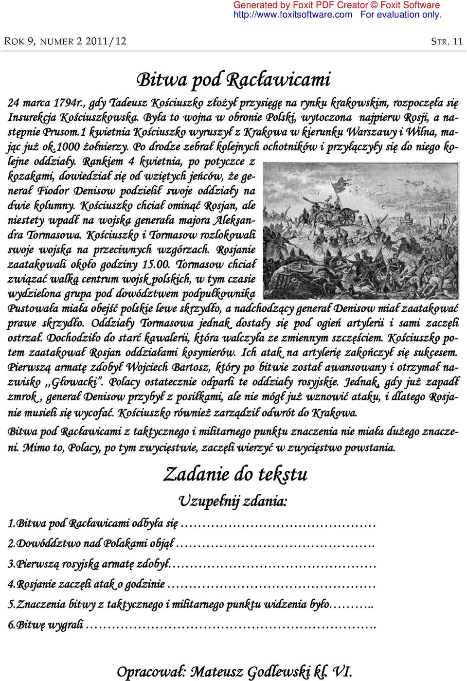 Po drodze zebrał kolejnych ochotników i przyłączyły się do niego kolejne oddziały.
