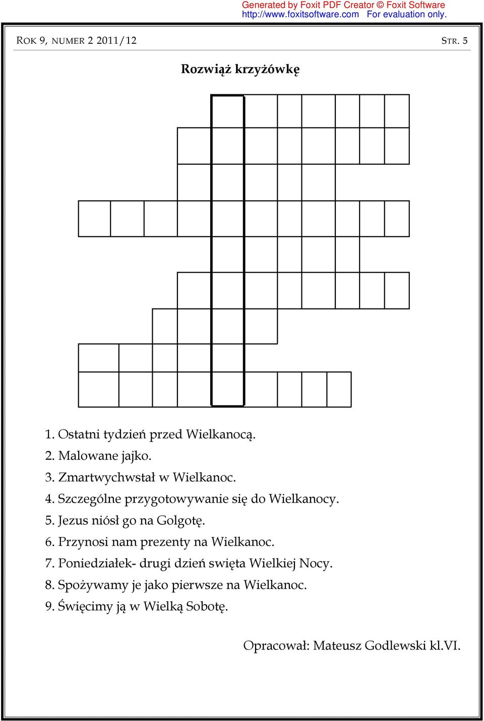 Jezus niósł go na Golgotę. 6. Przynosi nam prezenty na Wielkanoc. 7.