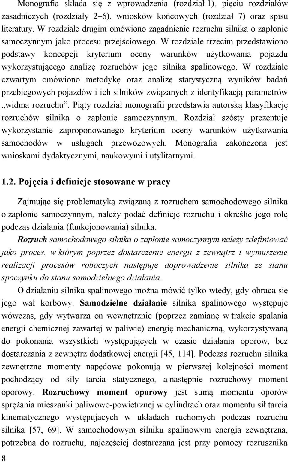 W ozdziale tzecim pzedstawiono podstawy koncepcji kyteium oceny waunków użytkowania pojazdu wykozystującego analizę ozuchów jego silnika spalinowego.