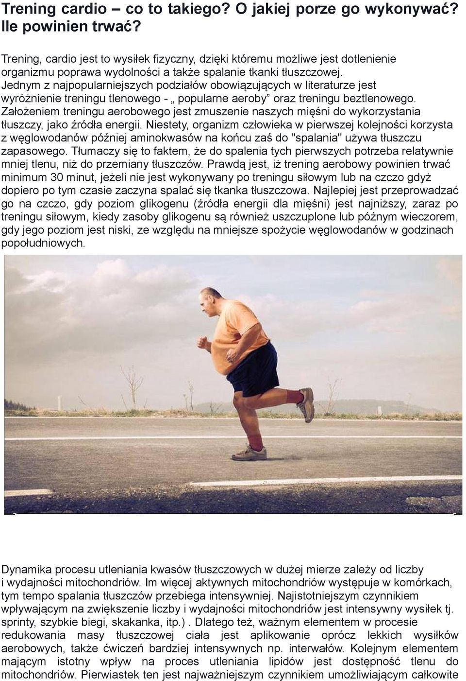 Jednym z najpopularniejszych podziałów obowiązujących w literaturze jest wyróżnienie treningu tlenowego - popularne aeroby oraz treningu beztlenowego.