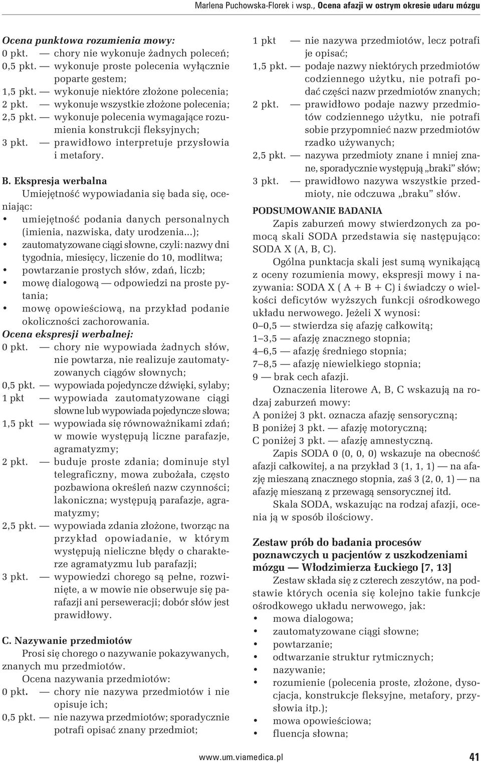 wykonuje polecenia wymagające rozumienia konstrukcji fleksyjnych; 3 pkt. prawidłowo interpretuje przysłowia i metafory. B.