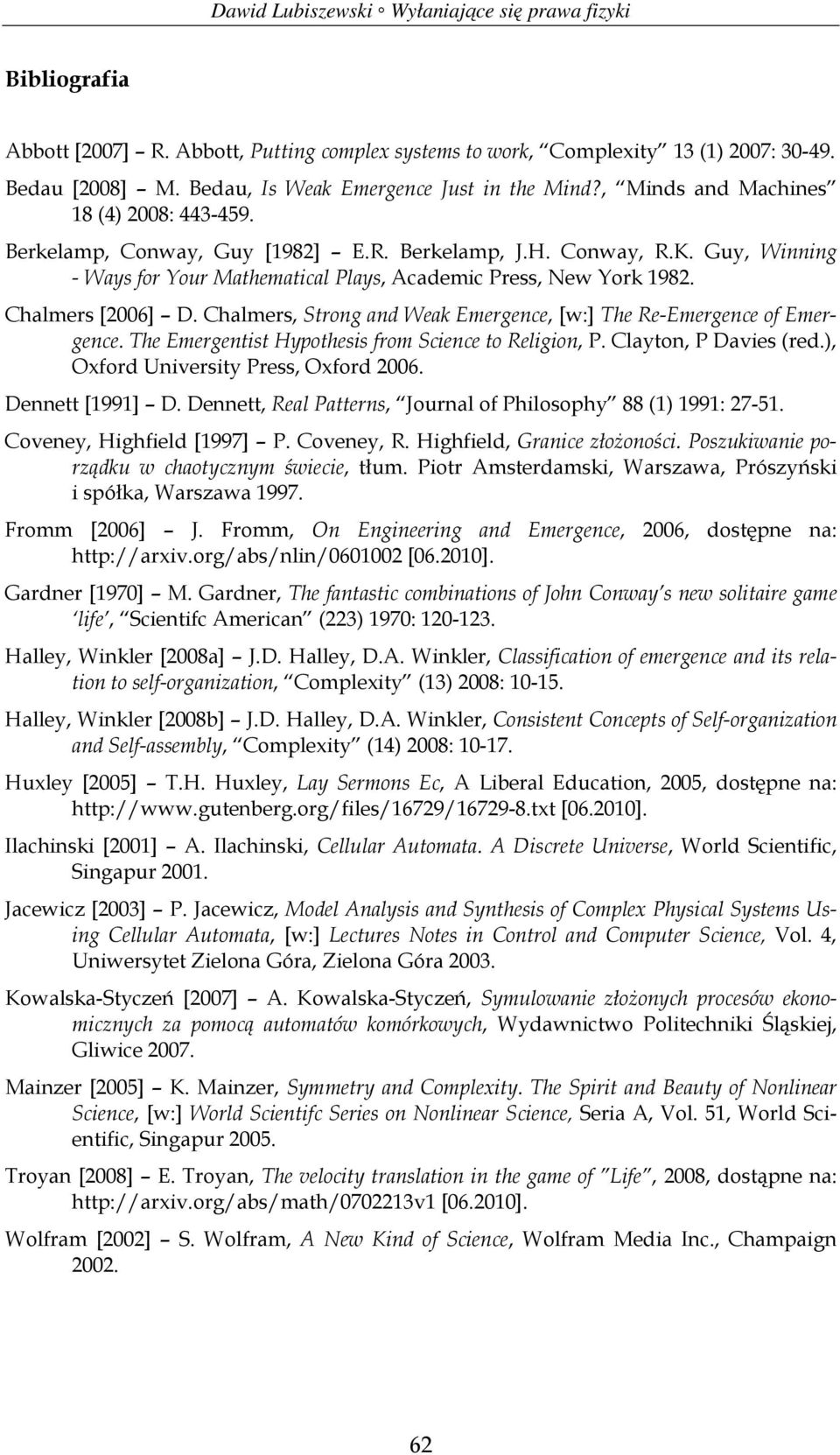 Chalmers [2006] D. Chalmers, Strong and Weak Emergence, [w:] The Re-Emergence of Emergence. The Emergentist Hypothesis from Science to Religion, P. Clayton, P Davies (red.