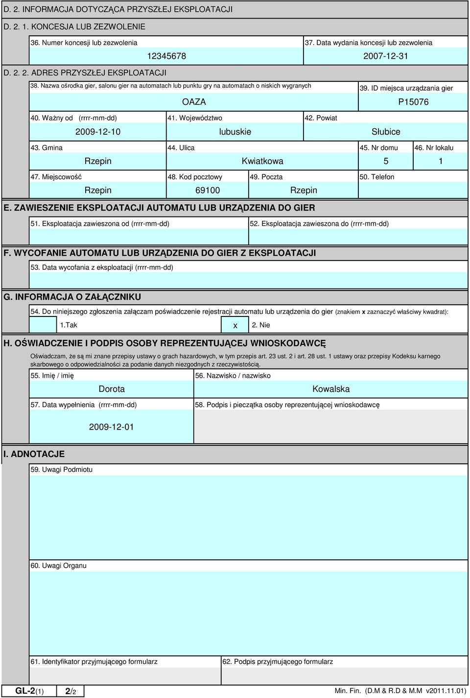 ID miejsca urządzania gier P15076 43. Gmina 44. Ulica 45. Nr domu 46. Nr lokalu Rzepin Kwiatkowa 5 1 47. Miejscowość 48. Kod pocztowy 49. Poczta 50. Telefon Rzepin 69100 Rzepin E.