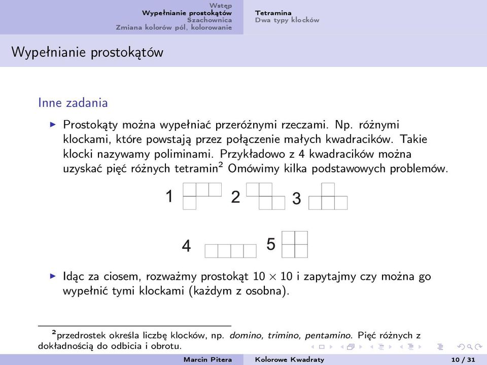 Przykładowo z 4 kwadracików można uzyskać pięć różnych tetramin 2 Omówimy kilka podstawowych problemów.