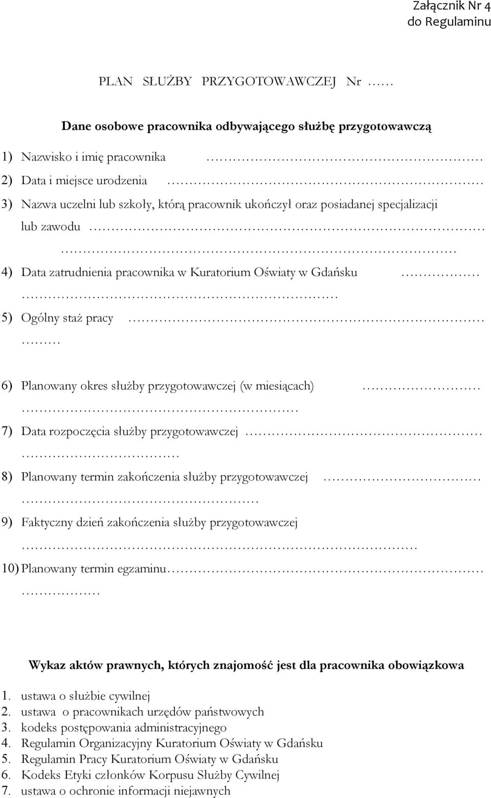 (w miesiącach) 7) Data rozpoczęcia służby przygotowawczej 8) Planowany termin zakończenia służby przygotowawczej 9) Faktyczny dzień zakończenia służby przygotowawczej 10) Planowany termin egzaminu