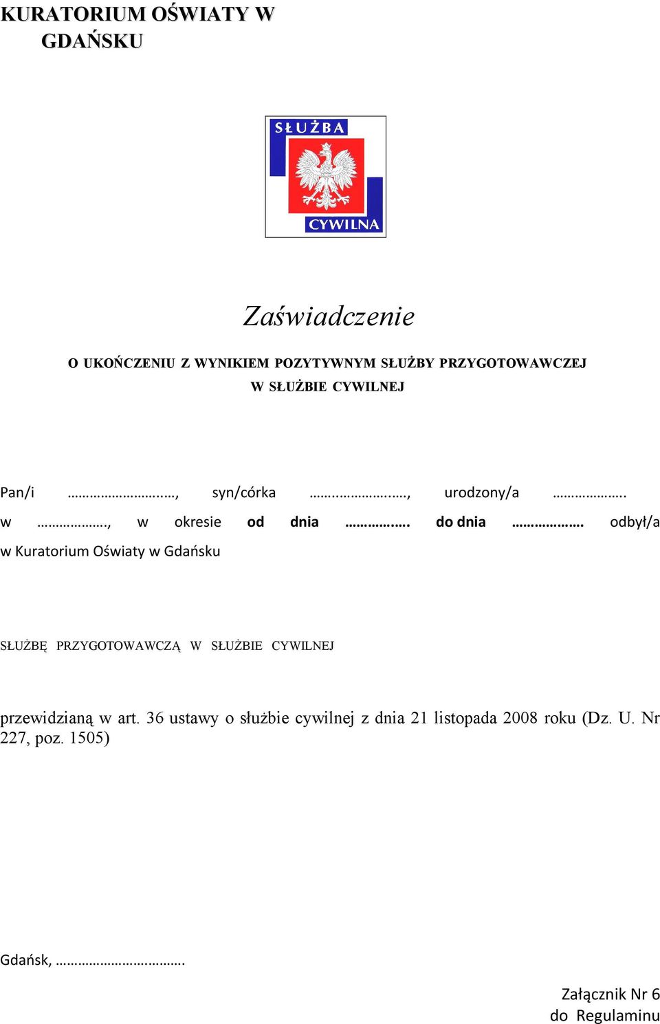 odbył/a w Kuratorium Oświaty w Gdańsku SŁUŻBĘ PRZYGOTOWAWCZĄ W SŁUŻBIE CYWILNEJ przewidzianą w art.