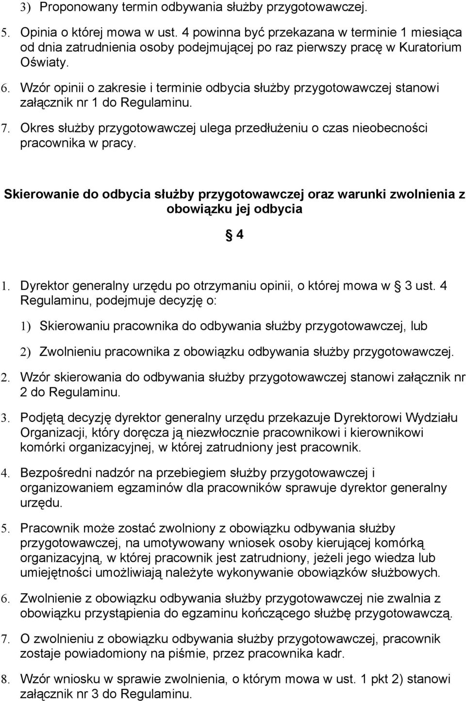 Wzór opinii o zakresie i terminie odbycia służby przygotowawczej stanowi załącznik nr 1 do Regulaminu. 7. Okres służby przygotowawczej ulega przedłużeniu o czas nieobecności pracownika w pracy.