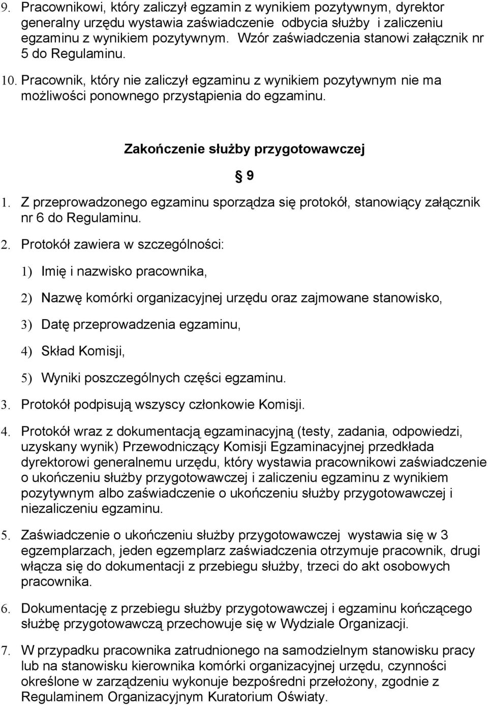 Zakończenie służby przygotowawczej 9 1. Z przeprowadzonego egzaminu sporządza się protokół, stanowiący załącznik nr 6 do Regulaminu. 2.