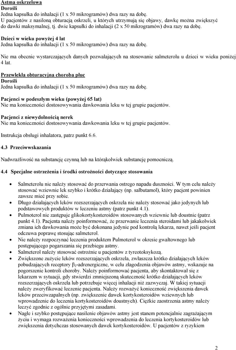 Dzieci w wieku powyżej 4 lat Jedna kapsułka do inhalacji (1 x 50 mikrogramów) dwa razy na dobę.