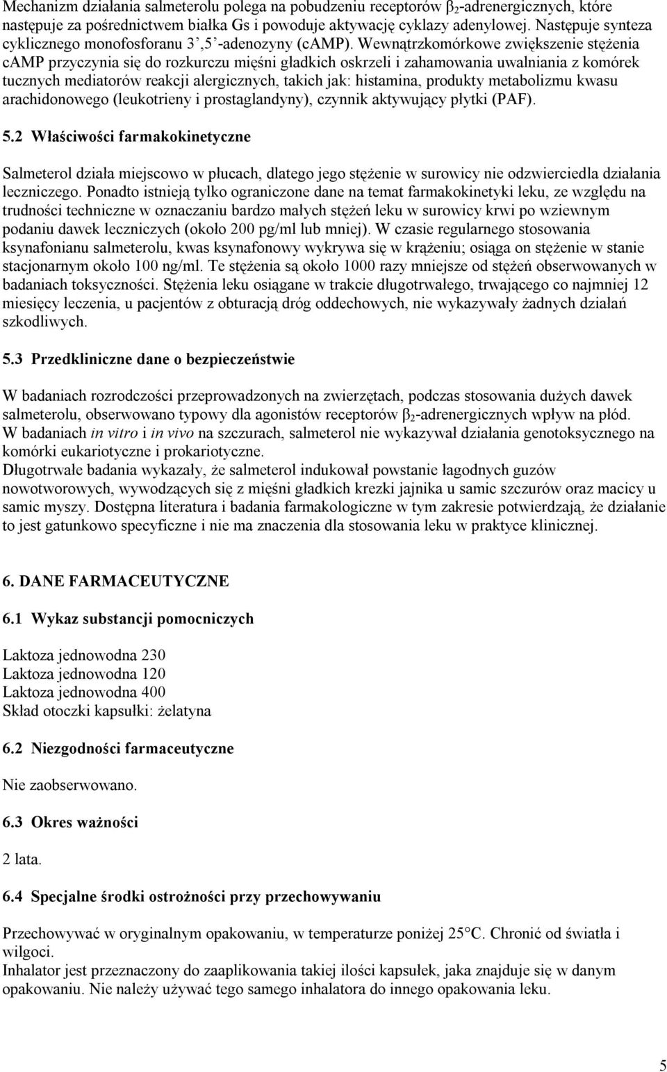 Wewnątrzkomórkowe zwiększenie stężenia camp przyczynia się do rozkurczu mięśni gładkich oskrzeli i zahamowania uwalniania z komórek tucznych mediatorów reakcji alergicznych, takich jak: histamina,