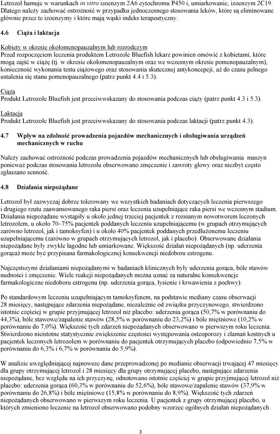 6 Ciąża i laktacja Kobiety w okresie okołomenopauzalnym lub rozrodczym Przed rozpoczęciem leczenia produktem Letrozole Bluefish lekarz powinien omówić z kobietami, które mogą zajść w ciążę (tj.