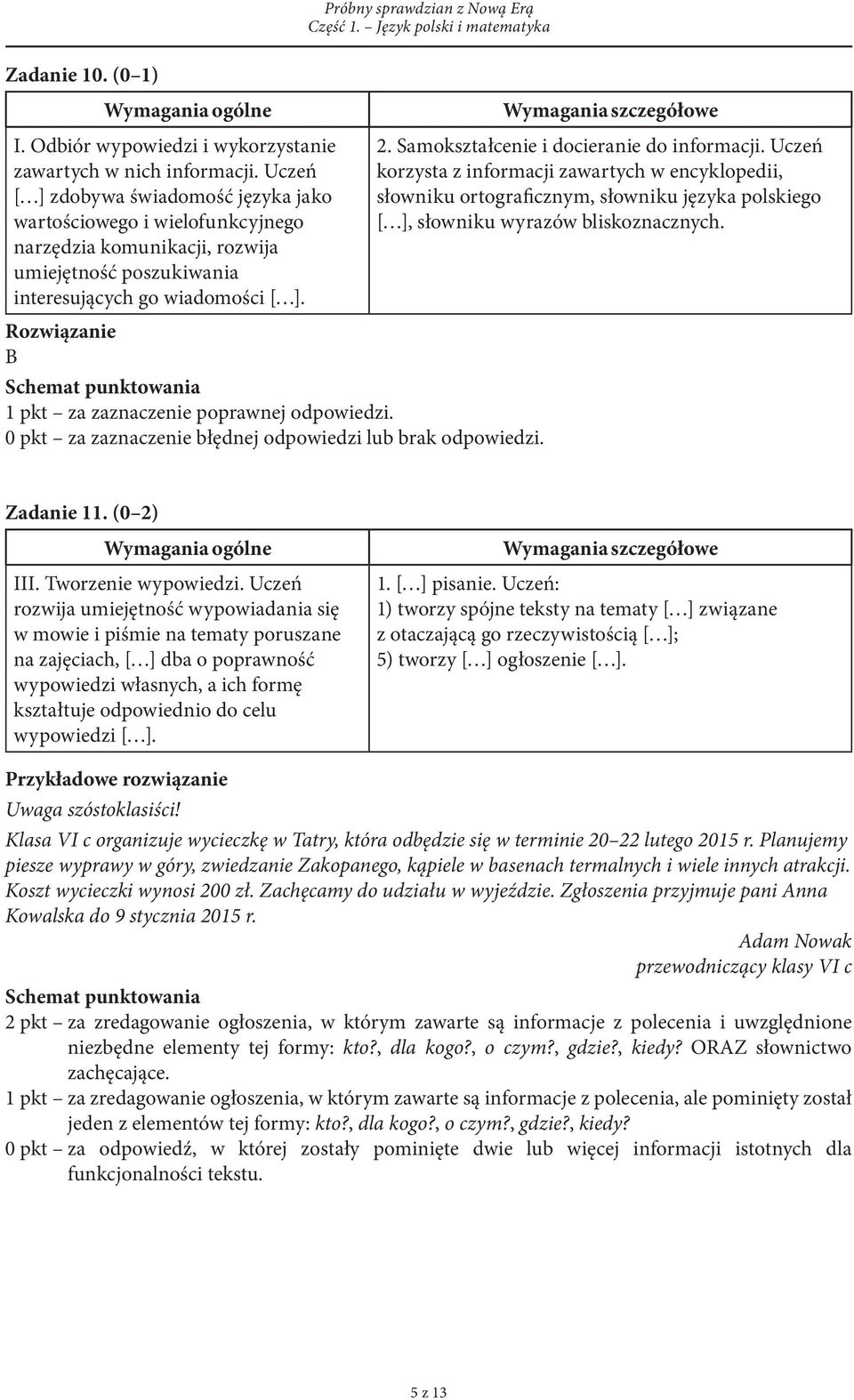 Samokształcenie i docieranie do informacji. Uczeń korzysta z informacji zawartych w encyklopedii, słowniku ortograficznym, słowniku języka polskiego [ ], słowniku wyrazów bliskoznacznych. Zadanie 11.