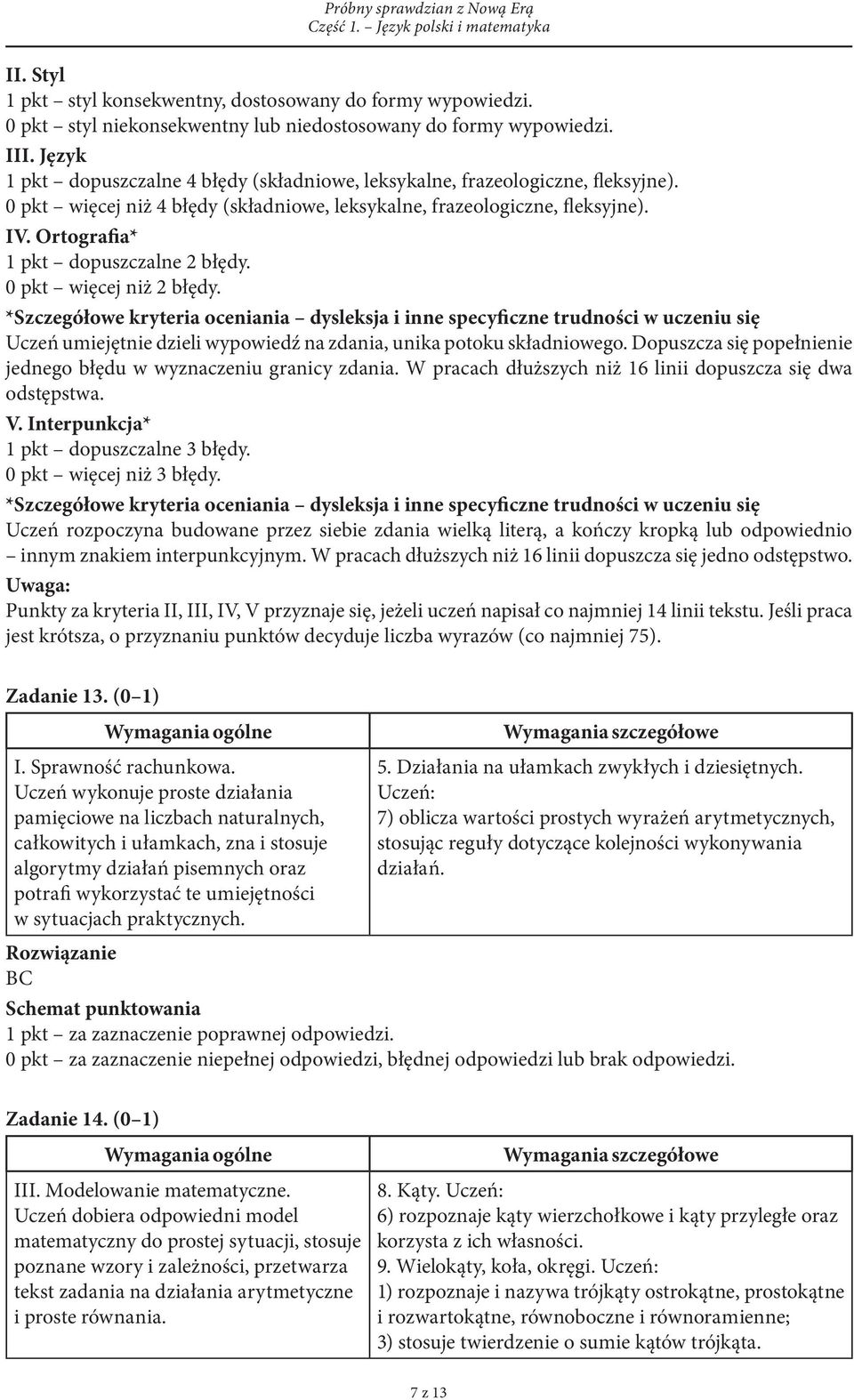 Ortografia* 1 pkt dopuszczalne 2 błędy. 0 pkt więcej niż 2 błędy.