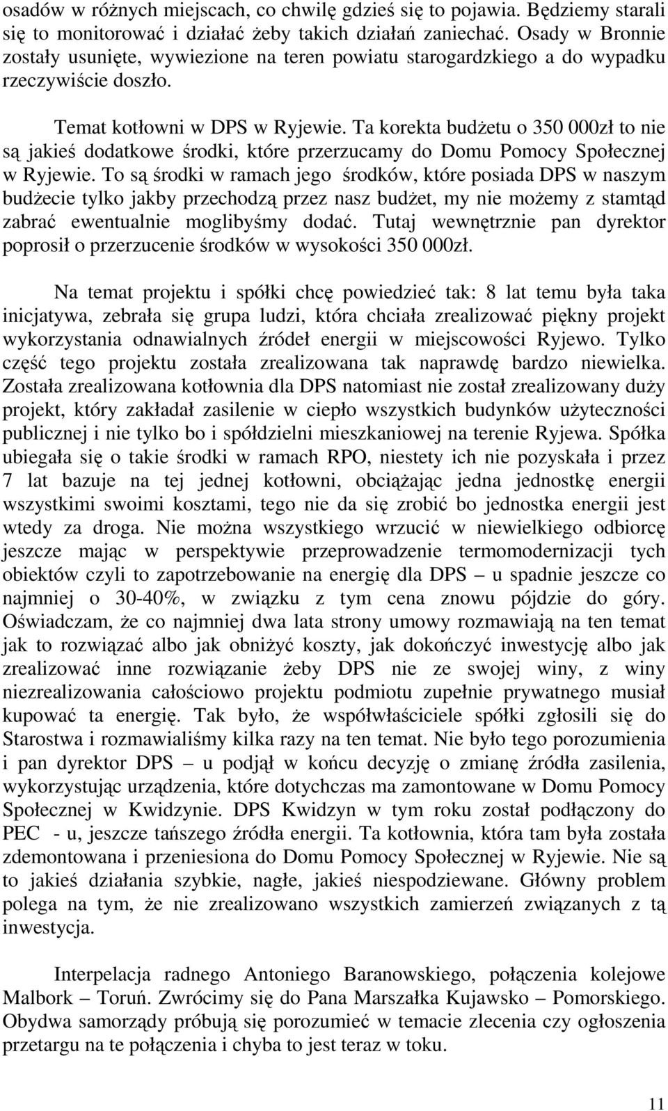 Ta korekta budżetu o 350 000zł to nie są jakieś dodatkowe środki, które przerzucamy do Domu Pomocy Społecznej w Ryjewie.