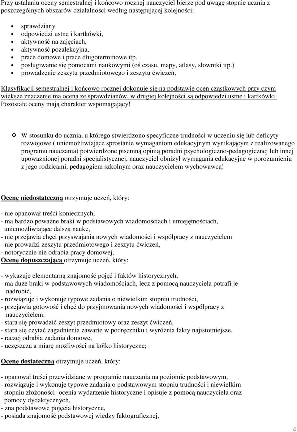 ) prwadzenie zeszytu przedmitweg i zeszytu ćwiczeń, Klasyfikacji semestralnej i kńcw rcznej dknuje się na pdstawie cen cząstkwych przy czym większe znaczenie ma cena ze sprawdzianów, w drugiej