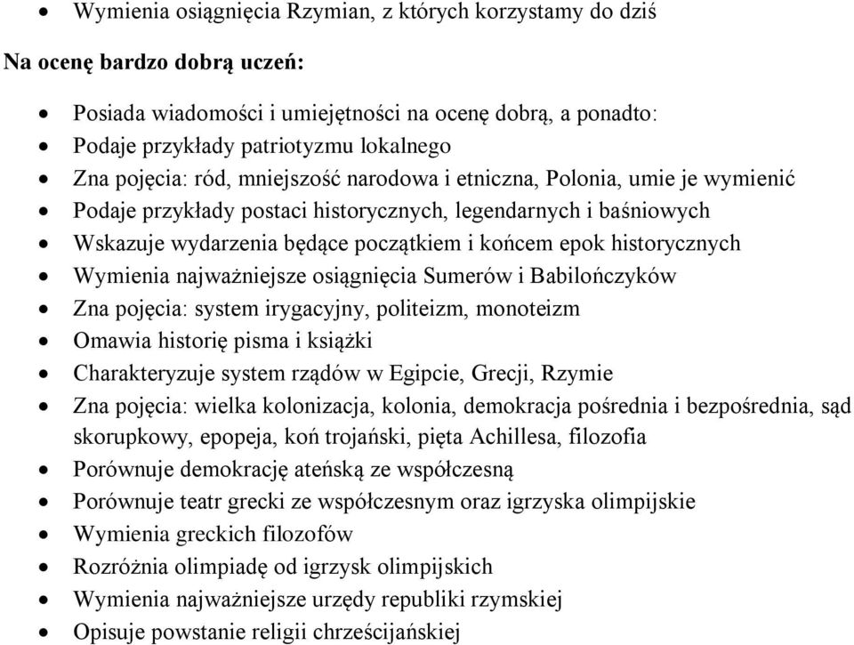 historycznych Wymienia najważniejsze osiągnięcia Sumerów i Babilończyków Zna pojęcia: system irygacyjny, politeizm, monoteizm Omawia historię pisma i książki Charakteryzuje system rządów w Egipcie,