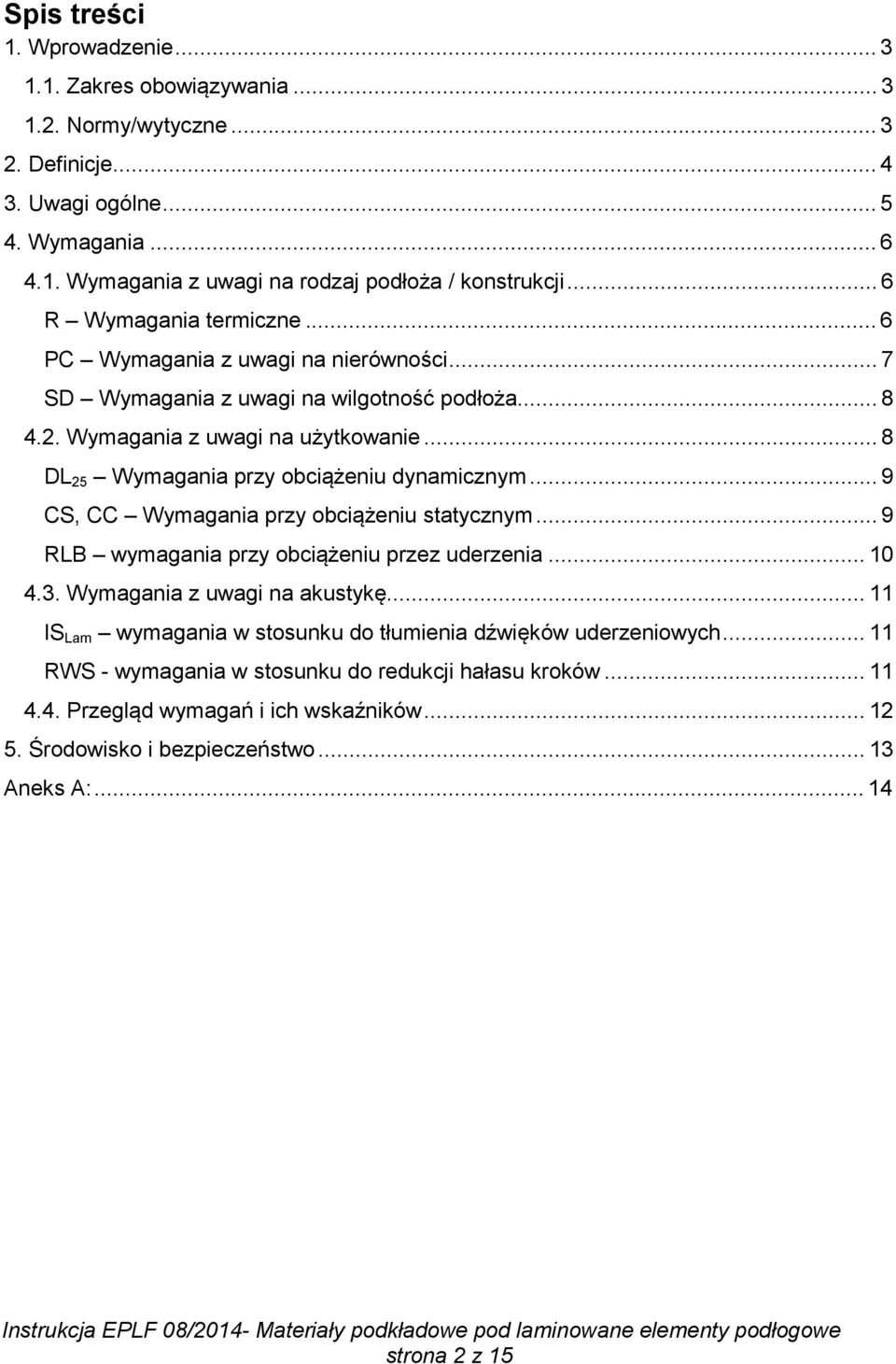 .. 8 DL 25 Wymagania przy obciążeniu dynamicznym... 9 CS, CC Wymagania przy obciążeniu statycznym... 9 RLB wymagania przy obciążeniu przez uderzenia... 10 4.3. Wymagania z uwagi na akustykę.