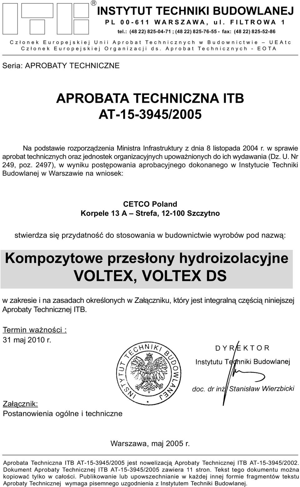 Aprobat Technicznych - EOTA Seria: APROBATY TECHNICZNE APROBATA TECHNICZNA ITB AT-15-3945/2005 Na podstawie rozporz¹dzenia Ministra Infrastruktury z dnia 8 listopada 2004 r.