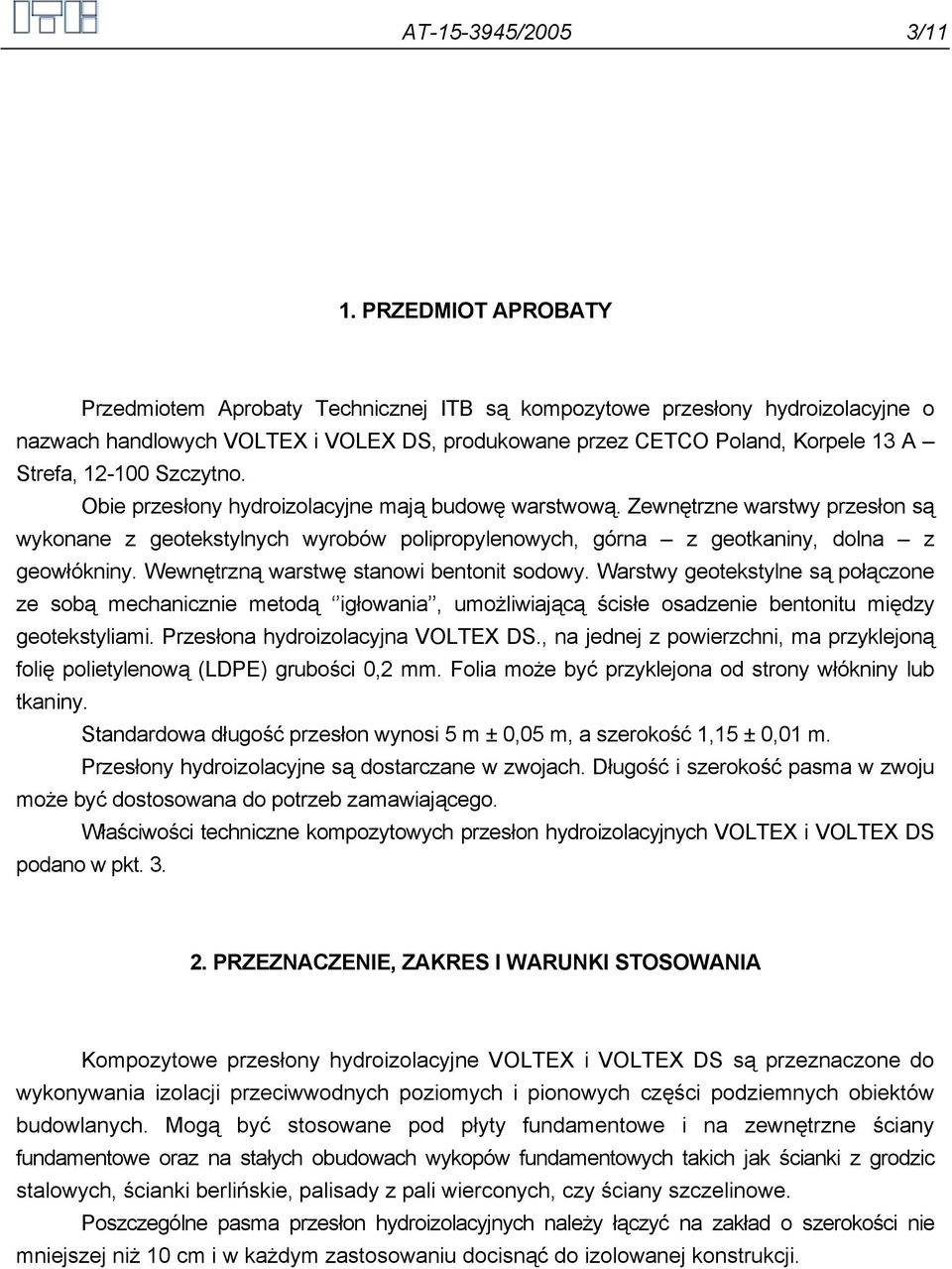 Szczytno. Obie przesłony hydroizolacyjne mają budowę warstwową. Zewnętrzne warstwy przesłon są wykonane z geotekstylnych wyrobów polipropylenowych, górna z geotkaniny, dolna z geowłókniny.