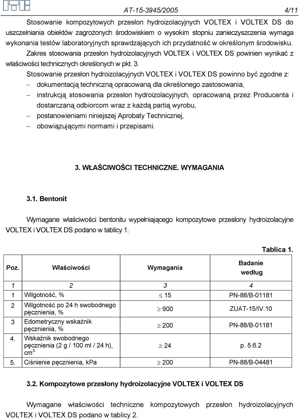 Zakres stosowania przesłon hydroizolacyjnych VOLTEX i VOLTEX DS powinien wynikać z właściwości technicznych określonych w pkt. 3.