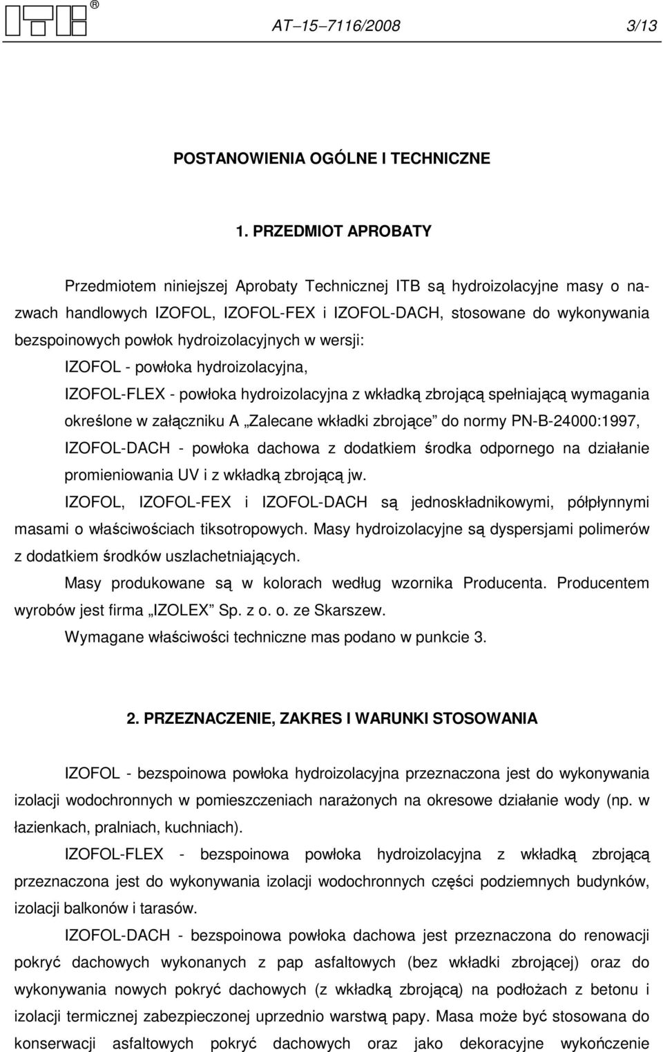 hydroizolacyjnych w wersji: IZOFOL - powłoka hydroizolacyjna, IZOFOL-FLEX - powłoka hydroizolacyjna z wkładką zbrojącą spełniającą wymagania określone w załączniku A Zalecane wkładki zbrojące do