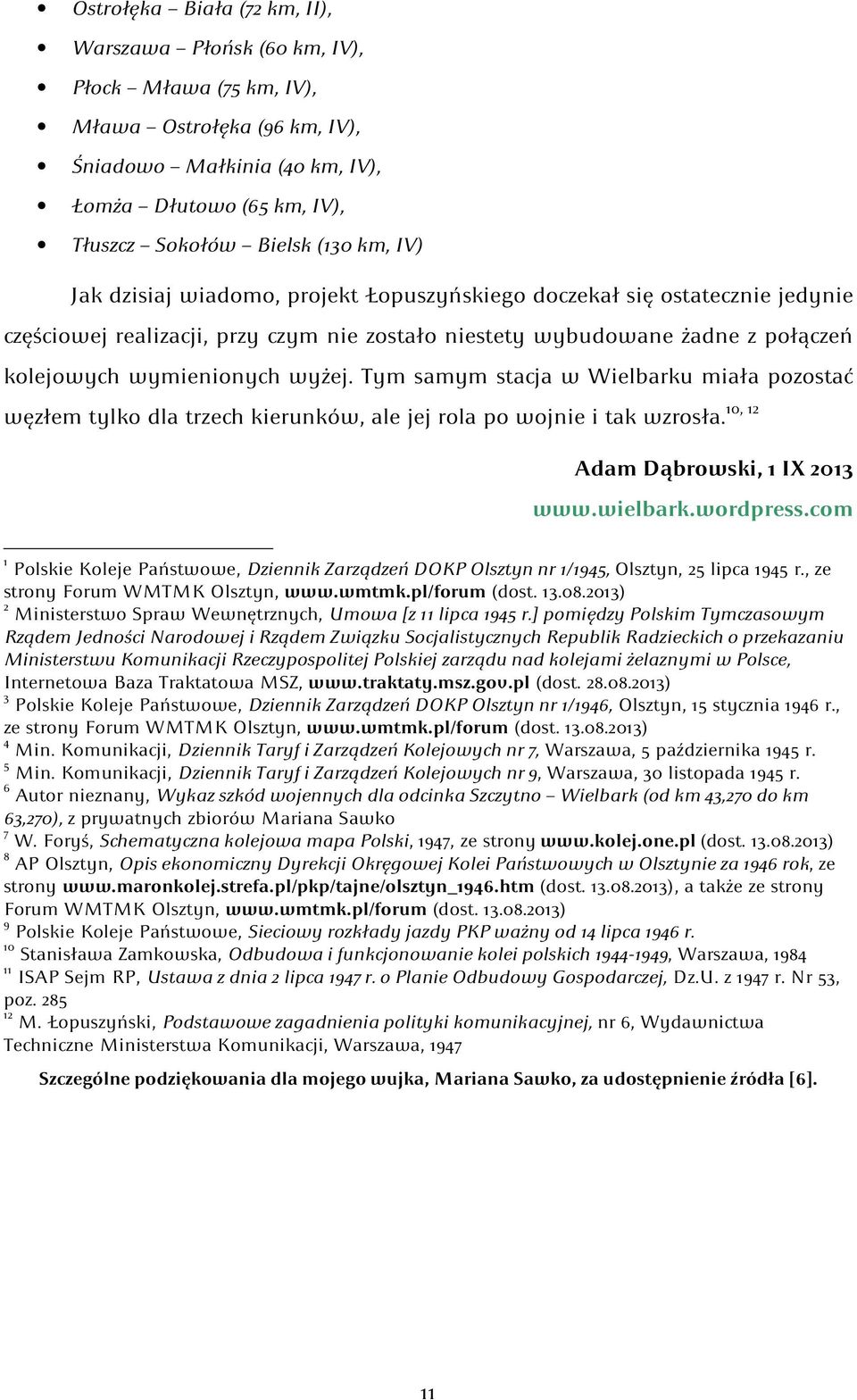 Tym samym stacja w Wielbarku miała pozostać 10, 12 węzłem tylko dla trzech kierunków, ale jej rola po wojnie i tak wzrosła. Adam Dąbrowski, 1 IX 2013 www.wielbark.wordpress.
