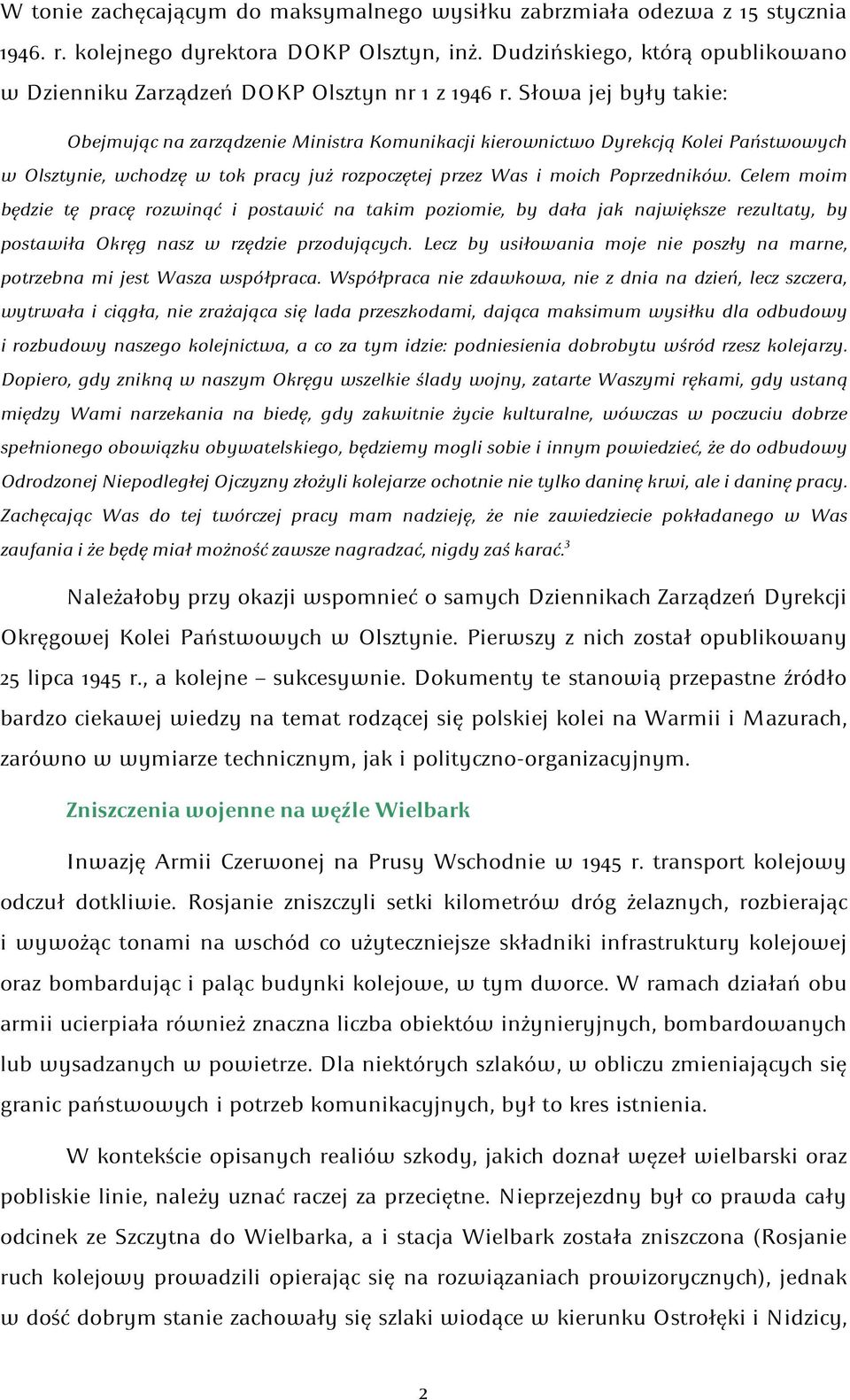 Słowa jej były takie: Obejmując na zarządzenie Ministra Komunikacji kierownictwo Dyrekcją Kolei Państwowych w Olsztynie, wchodzę w tok pracy już rozpoczętej przez Was i moich Poprzedników.
