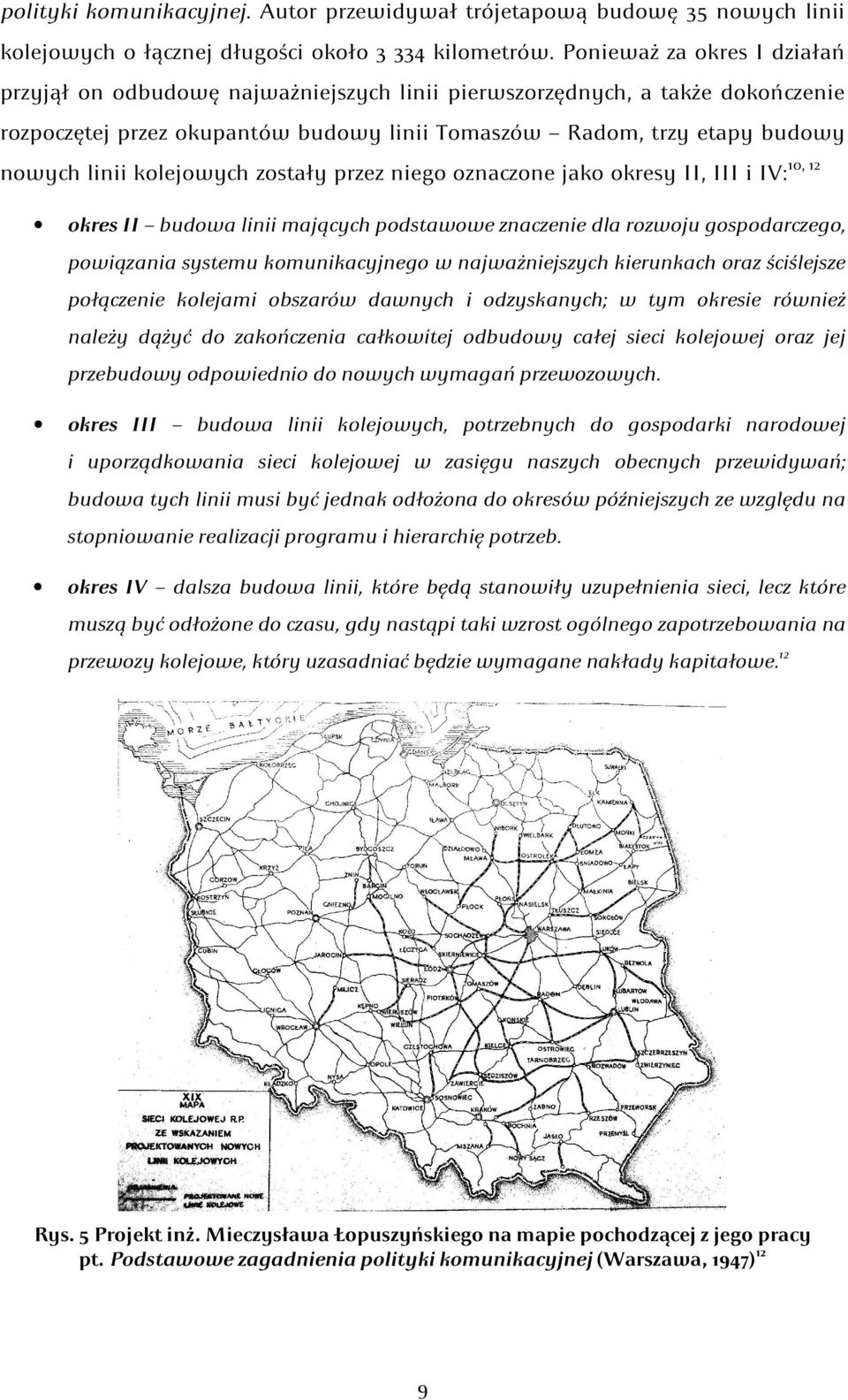 linii kolejowych zostały przez niego oznaczone jako okresy II, III i IV: okres II budowa linii mających podstawowe znaczenie dla rozwoju gospodarczego, powiązania systemu komunikacyjnego w