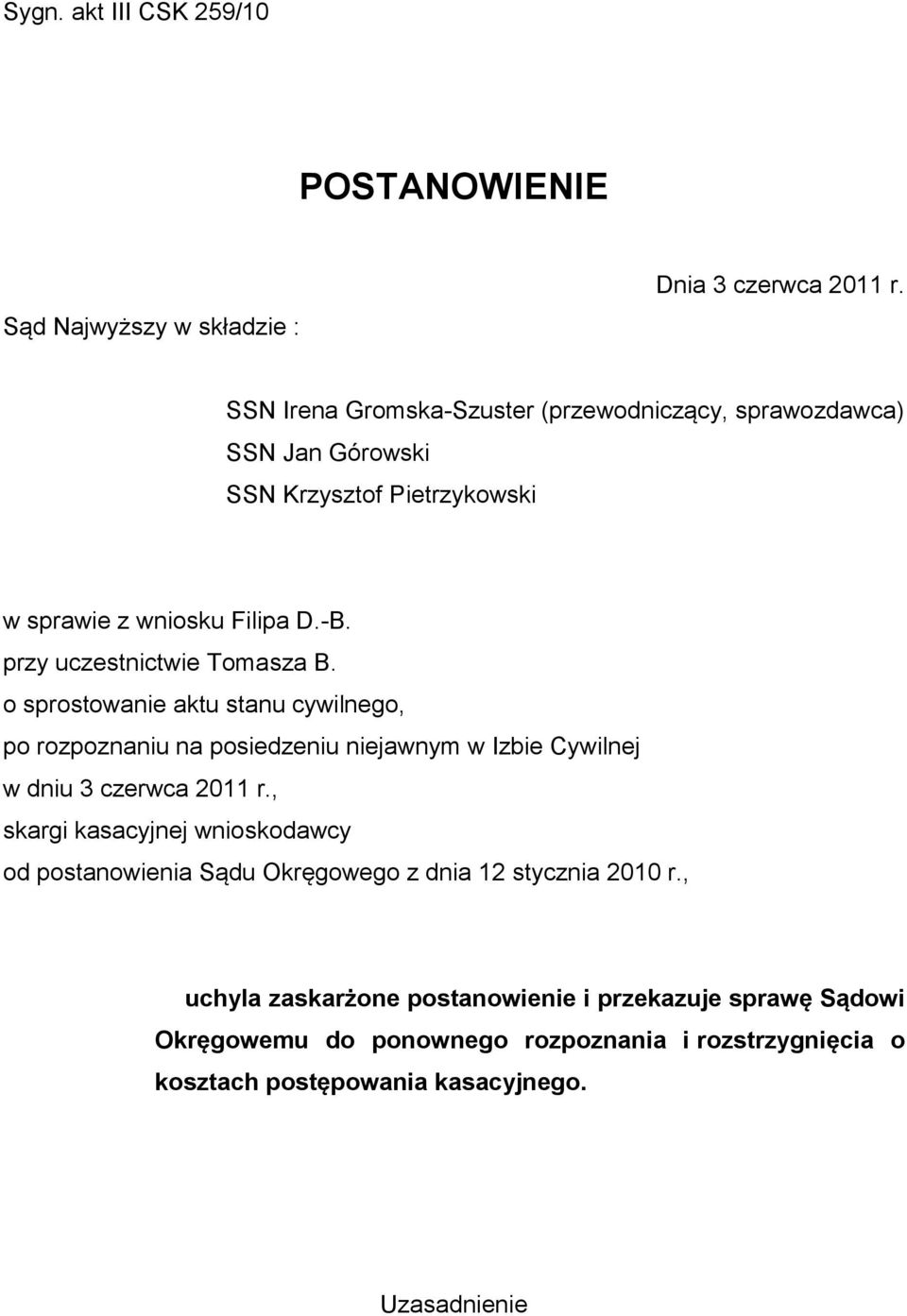 przy uczestnictwie Tomasza B. o sprostowanie aktu stanu cywilnego, po rozpoznaniu na posiedzeniu niejawnym w Izbie Cywilnej w dniu 3 czerwca 2011 r.