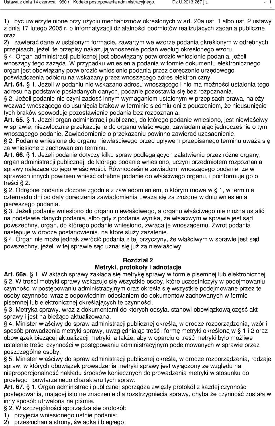 o informatyzacji działalności podmiotów realizujących zadania publiczne oraz 2) zawierać dane w ustalonym formacie, zawartym we wzorze podania określonym w odrębnych przepisach, jeżeli te przepisy