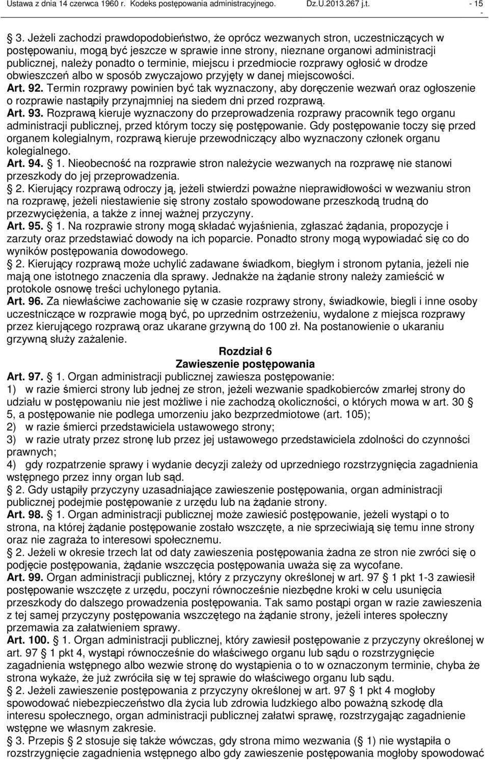 terminie, miejscu i przedmiocie rozprawy ogłosić w drodze obwieszczeń albo w sposób zwyczajowo przyjęty w danej miejscowości. Art. 92.