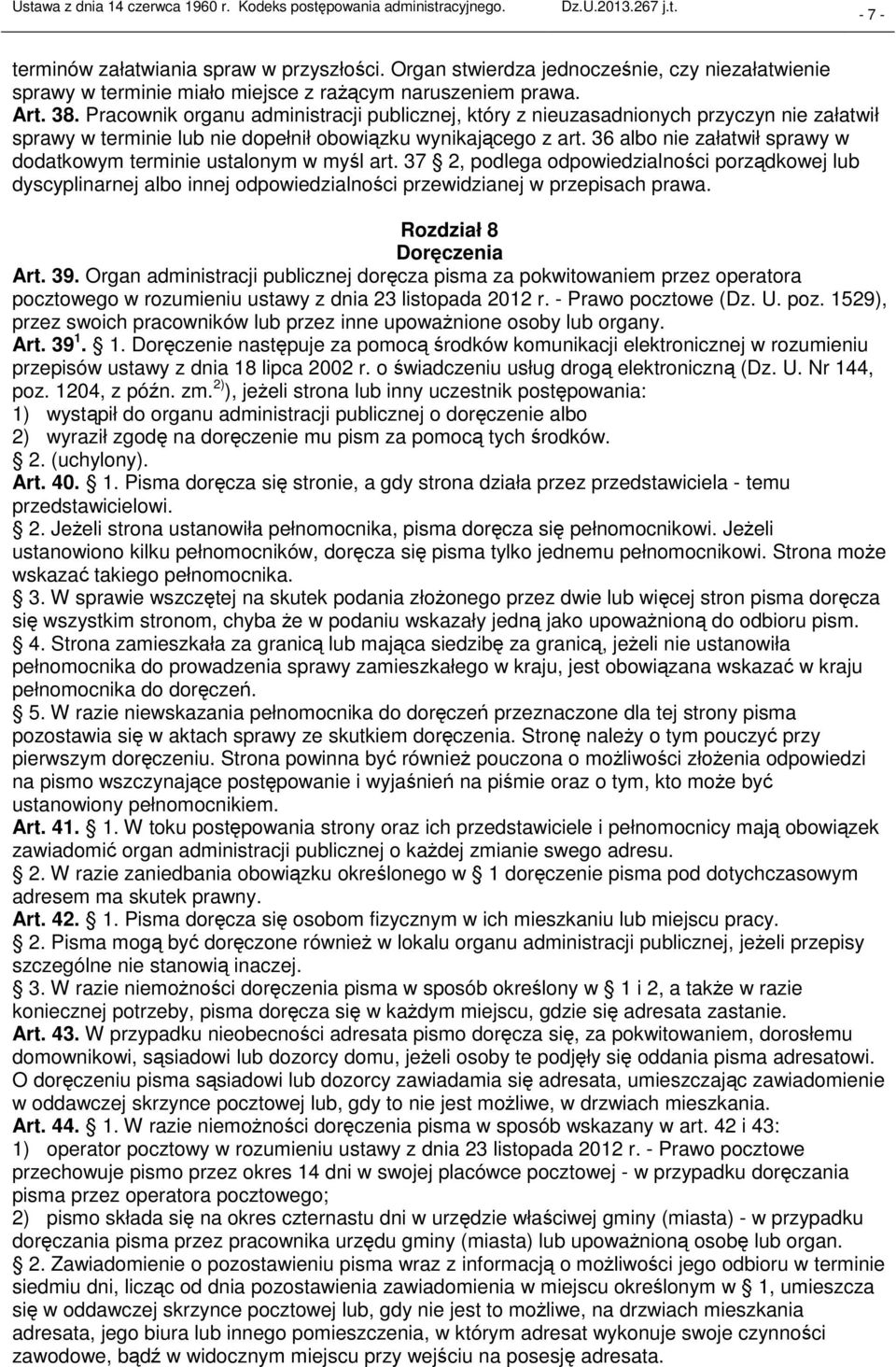 Pracownik organu administracji publicznej, który z nieuzasadnionych przyczyn nie załatwił sprawy w terminie lub nie dopełnił obowiązku wynikającego z art.