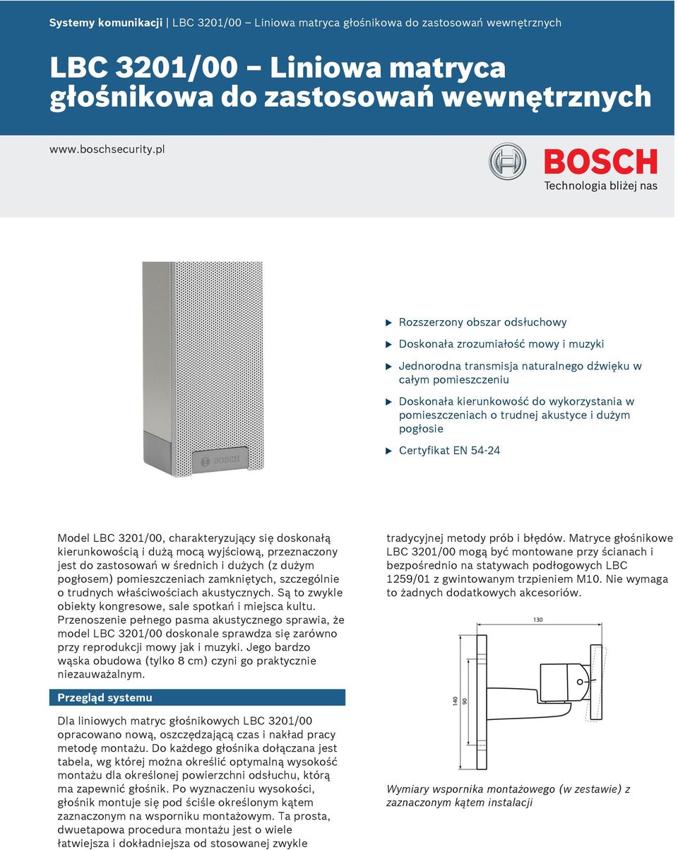 o trudnej akustyce i dużym pogłosie u Certyfikat EN 54 24 Model LBC 3201/00, charakteryzujący się doskonałą kierunkowością i dużą mocą wyjściową, przeznaczony jest do zastosowań w średnich i dużych