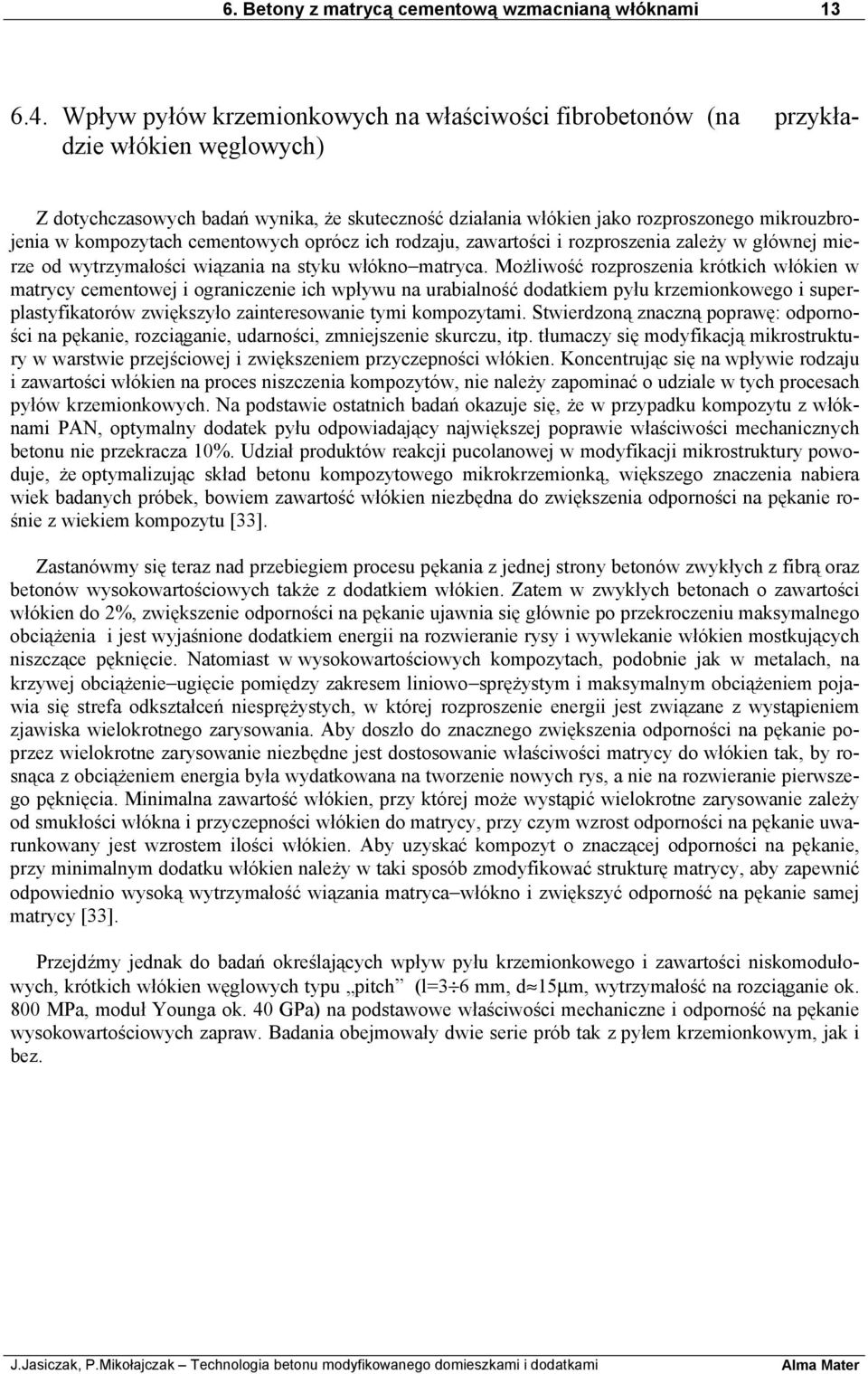 kompozytach cementowych oprócz ich rodzaju, zawartości i rozproszenia zależy w głównej mierze od wytrzymałości wiązania na styku włókno matryca.