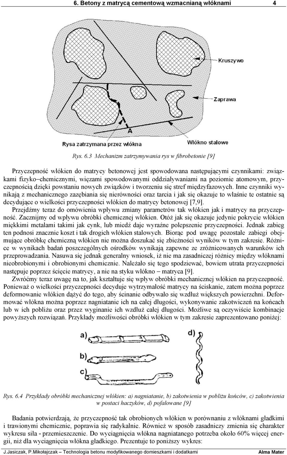 oddziaływaniami na poziomie atomowym, przyczepnością dzięki powstaniu nowych związków i tworzeniu się stref międzyfazowych.