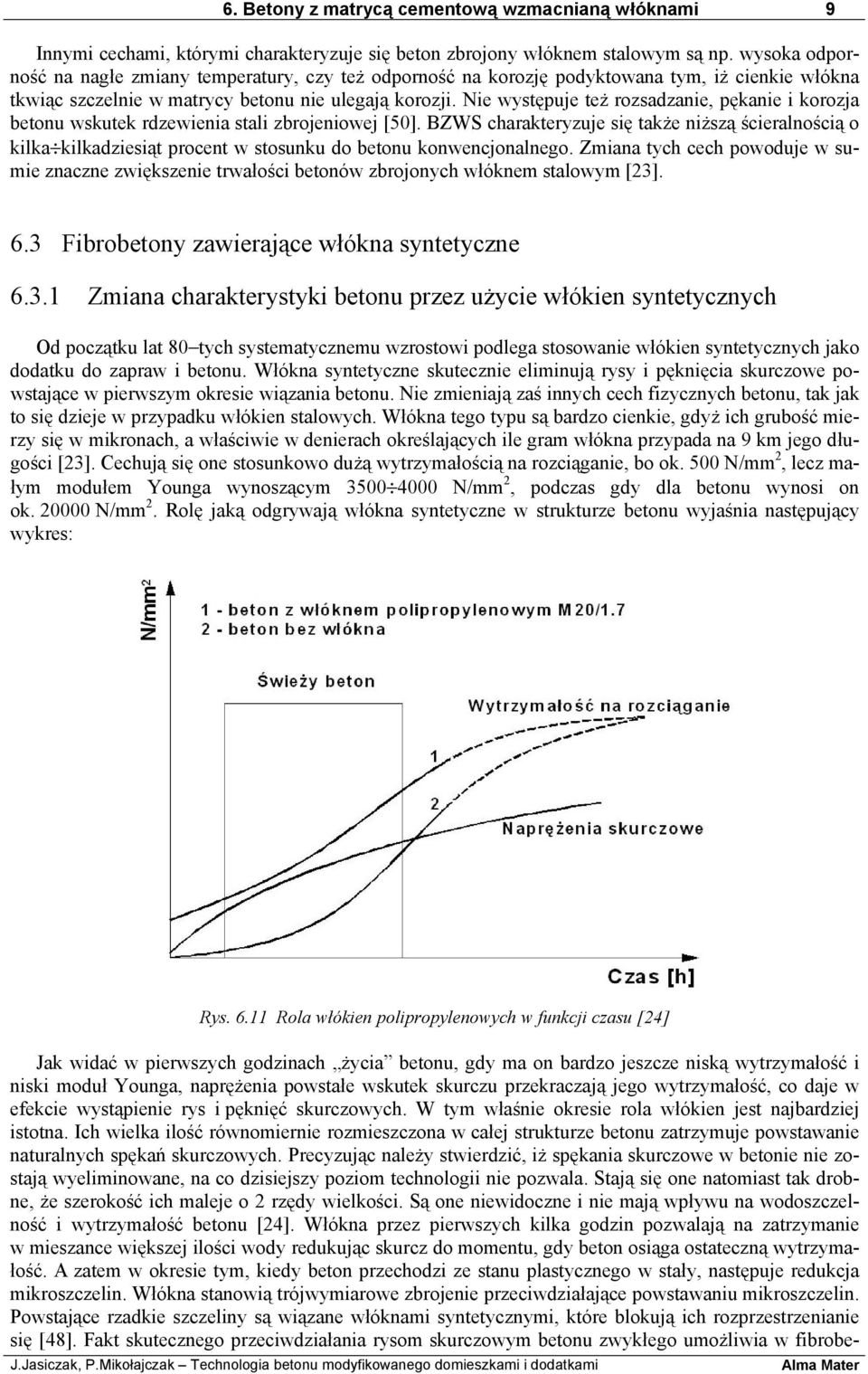 Nie występuje też rozsadzanie, pękanie i korozja betonu wskutek rdzewienia stali zbrojeniowej [50].