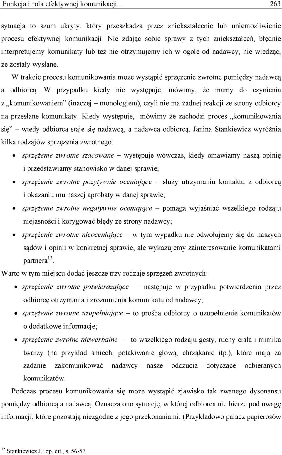W trakcie procesu komunikowania może wystąpić sprzężenie zwrotne pomiędzy nadawcą a odbiorcą.