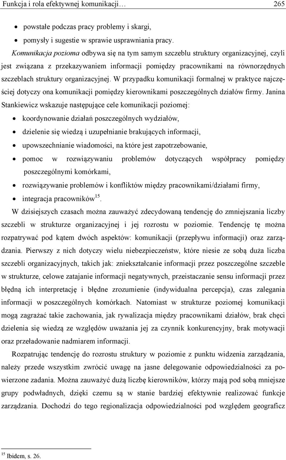 organizacyjnej. W przypadku komunikacji formalnej w praktyce najczęściej dotyczy ona komunikacji pomiędzy kierownikami poszczególnych działów firmy.
