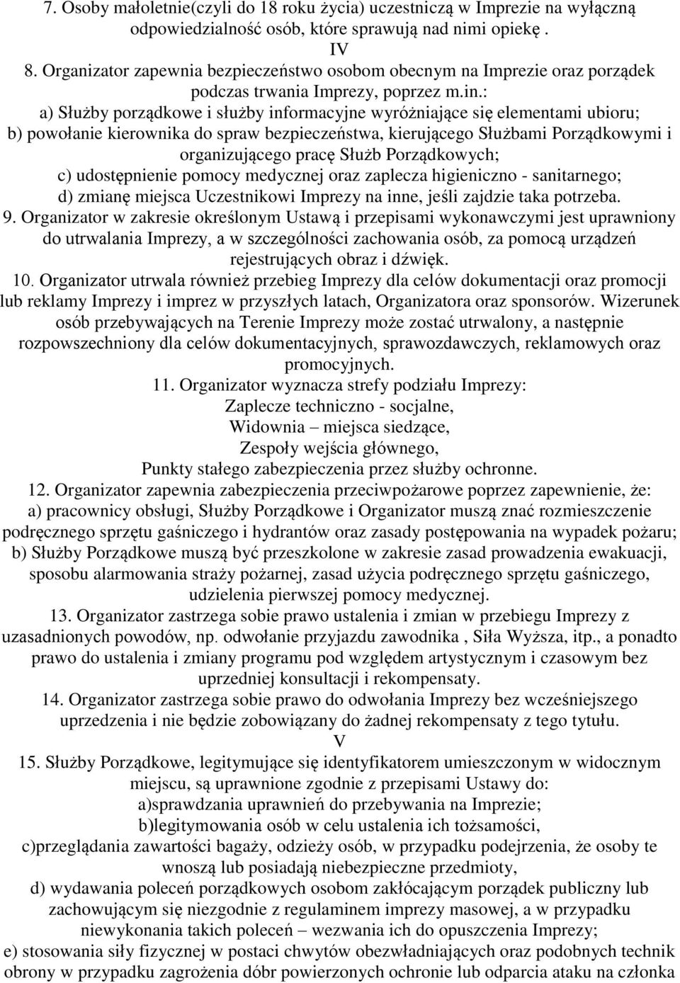 : a) Służby porządkowe i służby informacyjne wyróżniające się elementami ubioru; b) powołanie kierownika do spraw bezpieczeństwa, kierującego Służbami Porządkowymi i organizującego pracę Służb