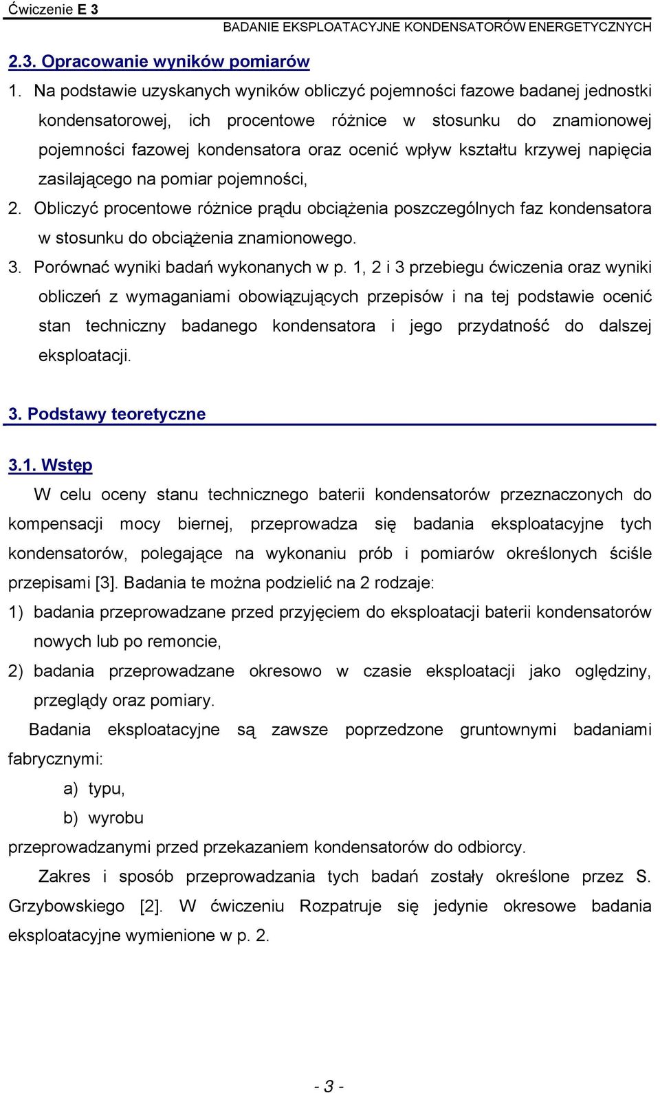 kształtu krzywej napięcia zasilającego na pomiar pojemności,. Obliczyć procentowe różnice prądu obciążenia poszczególnych faz kondensatora w stosunku do obciążenia znamionowego.